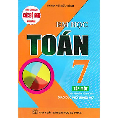 Em Học Toán Lớp 7 - Tập 1 - Dùng Chung Cho Các Bộ Sách Giáo Khoa Mới Hiện Hành - ( HA)