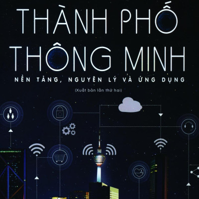 Thành Phố Thông Minh - Nền Tảng, Nguyên Lý Và Ứng Dụng