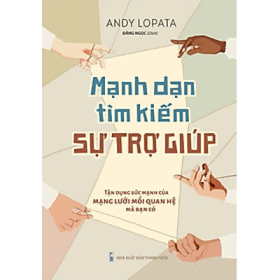 Mạnh Dạn Tìm Kiếm Sự Trợ Giúp: Tận Dụng Sức Mạnh Của Mạng Lưới Mối Quan Hệ Mà Bạn Có