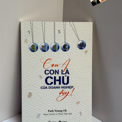 CON À, CON LÀ CHỦ CỦA DOANH NGHIỆP ĐẤY - Park Young Ok - Thái Hà Book