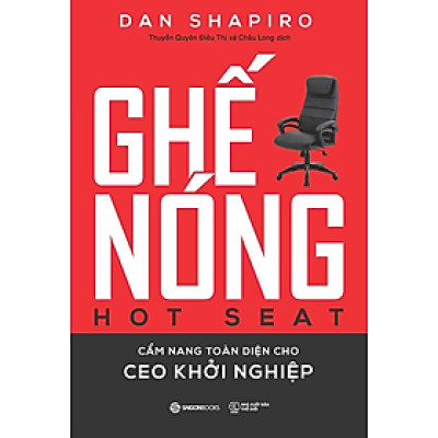 Ghế nóng - Cẩm nang toàn diện cho CEO khởi nghiệp (Hot Seat: The Startup CEO Guidebook) - Bản Quyền
