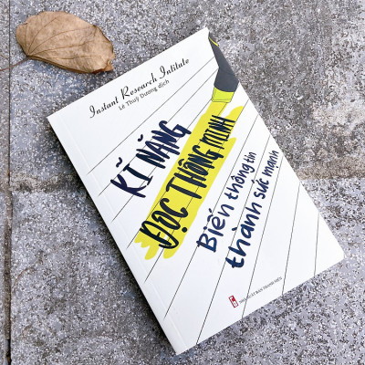 Sách: Kỹ Năng Đọc Thông Minh - Biến Thông Tin Thành Sức Mạnh