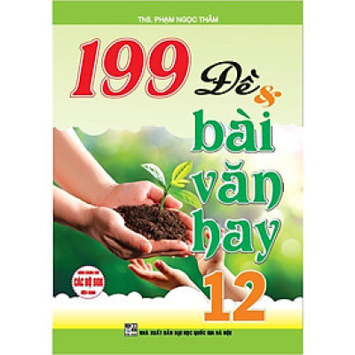 Sách - 199 Đề Và Bài Văn Hay Lớp 12 - Dùng Chung Các Bộ SGK Hiện Hành - Hồng Ân