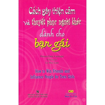 Sách - Cách Gây Thiện Cảm Và Thuyết Phục Người Khác Dành Cho Bạn Gái - Nhân Trí Việt