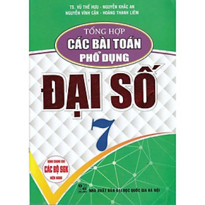 Sách - Tổng Hợp Các Bài Toán Phổ Dụng Đại Số Lớp 7 - Dùng Chung Cho Các Bộ SGK Hiện Hành - Hồng Ân