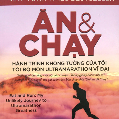 Ăn Và Chạy - Hành Trình Không Tưởng Của Tôi Tới Bộ Môn Ultramarathon Vĩ Đại