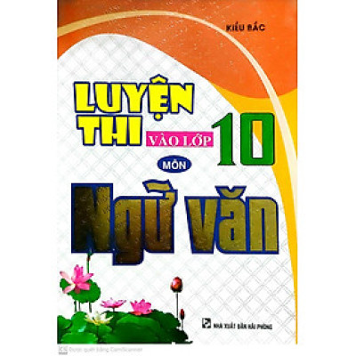 LUYỆN THI VÀO LỚP 10 MÔN NGỮ VĂN ( KIỀU BẮC)