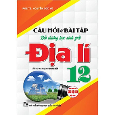 Sách - Câu Hỏi Và Bài Tập Bồi Dưỡng Học Sinh Giỏi Địa Lí Lớp 12 - Dùng Chung Cho Các Bộ SGK Hiện Hành - Hồng Ân