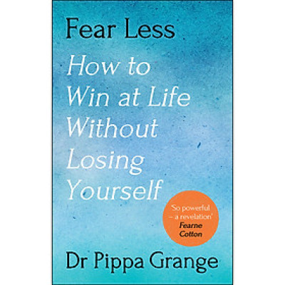 Fear Less : How to Win at Life Without Losing Yourself