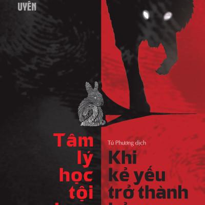 Sách - Tâm Lý Học Tội Phạm - Khi Kẻ Yếu Trở Thành Kẻ Săn Mồi