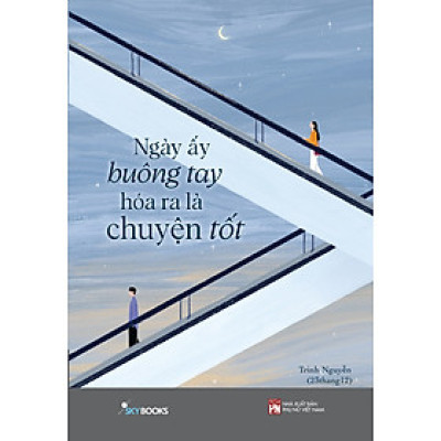 Ngày Ấy Buông Tay Hóa Ra Là Chuyện Tốt