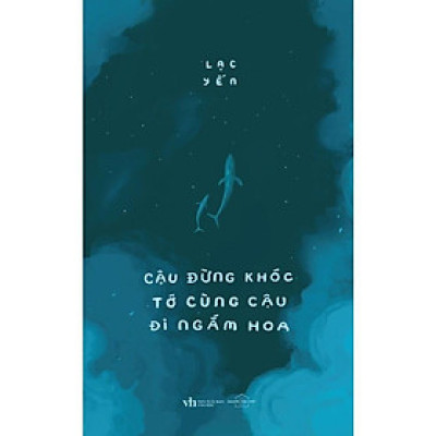 Cậu đừng khóc TỚ CÙNG CẬU ĐI NGẮM HOA - Bản Quyền