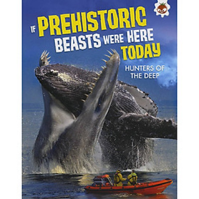 Sách tiếng Anh - If Prehistoric Beasts Were Here Today : Hunters Of The Deep