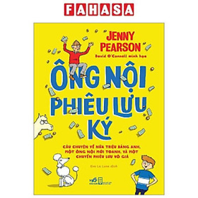 Ông Nội Phiêu Lưu Ký - Câu Chuyện Về Nửa Triệu Bảng Anh, Một Ông Nội Mới Toanh, Và Một Chuyến Phiêu Lưu Vô Giá