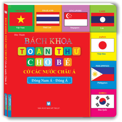Bách Khoa Toàn Thư Cho Bé - Cờ Các Nước Châu Á (Đông Nam Á-Đông Á) - Tái Bản