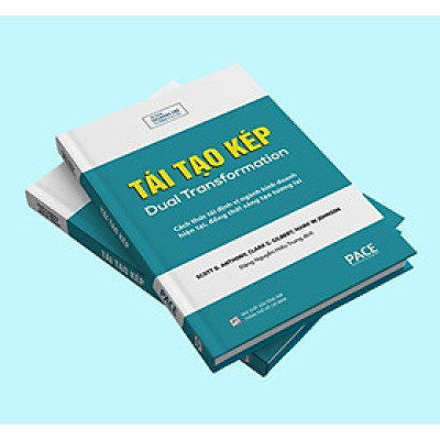 Sách - Tái Tạo Kép - Scott Anthony & Clark Gilbert & Mark Johnson - Pace Books