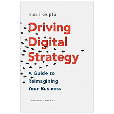 Driving Digital Strategy: A Guide to Reimagining Your Business