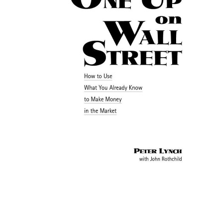 One Up On Wall Street: How To Use What You Already Know To Make Money In The Market
