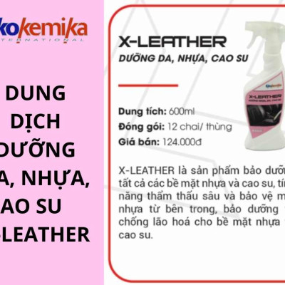 DUNG DỊCH DƯỠNG DA, NHỰA, CAO SU CHO NỘI THẤT Ô TÔ CAO CẤP  X-LEATHER 600ML THƯƠNG HIỆU EKOKEMIKA