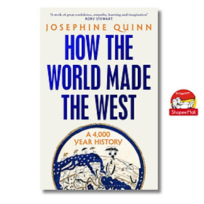 Sách - How The World Made The West A 4,000 Year History by Josephine Quinn - Sách Ngoại Văn