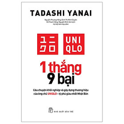 1 THẮNG 9 BẠI - Tadashi Yanai - Câu Chuyện Khởi Nghiệp Và Gây Dựng Thương Hiệu Của Ông Chủ UNIQLO - Tỷ Phú Giàu Nhất Nhật Bản (bìa mềm)