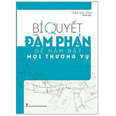 Sách: Bí Quyết Đàm Phán Để Nắm Bắt Mọi Thương Vụ - TSKD