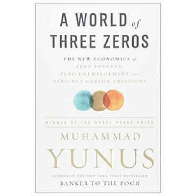 A World Of Three Zeros: The New Economics Of Zero Poverty, Zero Unemployment, And Zero Net Carbon Emissions
