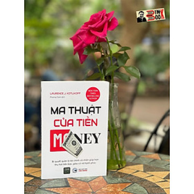 MA THUẬT CỦA TIỀN - Bí quyết quản lý tài chính cá nhân giúp bạn thu hút tiền bạc, giàu có và hạnh phúc – Laurence J. Kotlikoff – Phương Oanh dịch – 1980 Books – NXB Công Thương (Bìa mềm)