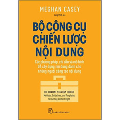 Bộ Công Cụ Chiến Lược Nội Dung - Các Phương Pháp, Chỉ Dẫn Và Mô Hình Để Xây Dựng Nội Dung Dành Cho Những Người Sáng Tạo Nội Dung