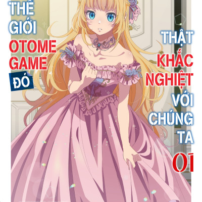 Thế Giới Otome Game Đó Thật Khắc Nghiệt Với Chúng Ta - Tập 1