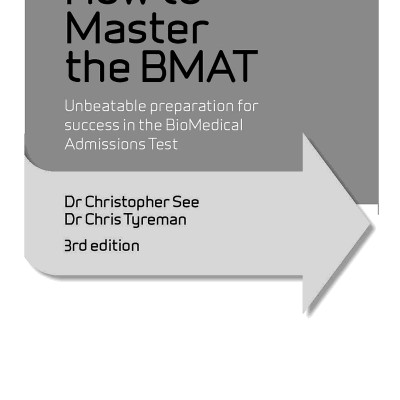 How To Master The BMAT: Unbeatable Preparation For Success In The Biomedical Admissions Test