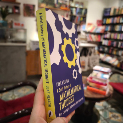 Sách - A Brief History of Mathematical Thought: Key concepts and where they come from by Luke Heaton