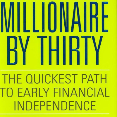 Millionaire by Thirty : The Quickest Path to Early Financial Independence