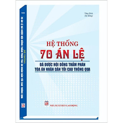 Hệ Thống 70 Án Lệ Đã Được Hội Đồng Thẩm Phán Tòa Án Nhân Dân Tối Cao Thông Qua