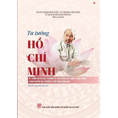 Tư tưởng Hồ Chí Minh về chính quyền địa phương và vận dụng xây dựng, hoàn thiện chính quyền địa phương ở Việt Nam hiện nay (bản in 2025)