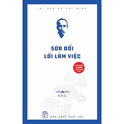 Di Sản Hồ Chí Minh - Sửa Đổi Lối Làm Việc (Ấn Bản Kỷ Niệm 75 Năm Ngày Tác Phẩm Ra Đời)