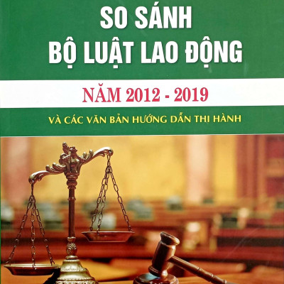So Sánh Bộ Luật Lao Động Năm 2012-2019 Và Các Văn Bản Hướng Dẫn Thi Hành