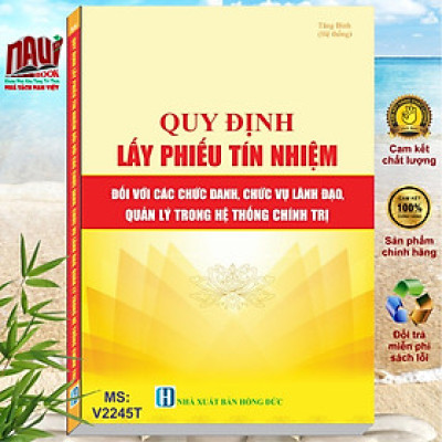Sách Quy Định Lấy Phiếu Tín Nhiệm Đối Với Các Chức Danh, Chức Vụ Lãnh Đạo, Quản Lý Trong Hệ Thống Chính Trị - V2245T