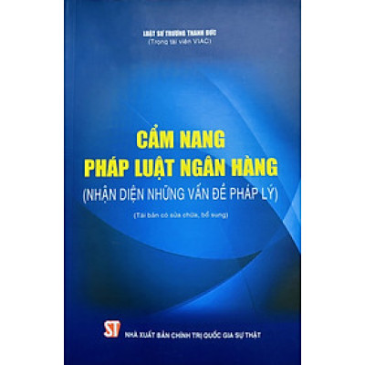 Cẩm nang pháp luật ngân hàng (Nhận diện những vấn đề pháp lý) (Tái bản có sửa chữa, bổ sung)