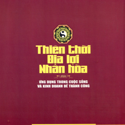 Thiên Thời – Địa Lợi – Nhân Hòa. Biết Ứng Dụng Để Thành Công
