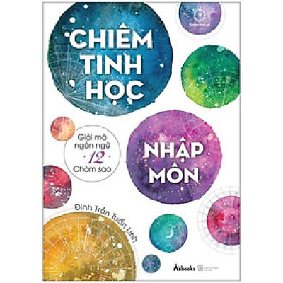 Chiêm Tinh Học Nhập Môn - Giải Mã Ngôn Ngữ 12 Chòm Sao