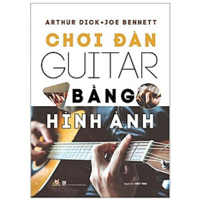 Chơi Đàn Guitar Bằng Hình Ảnh (Tái Bản)