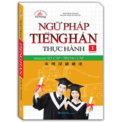 Ngữ Pháp Tiếng Hán Thực Hành Tập 1 - Trình Độ Sơ Cấp -Trung Cấp (Bìa mềm) - Tái bản