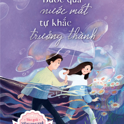 Bước qua nước mắt tự khắc trưởng thành