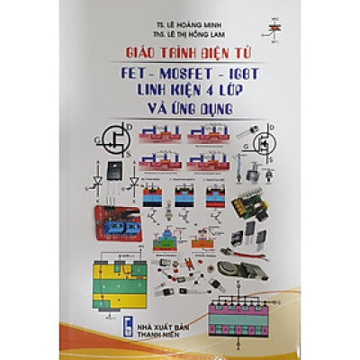 Giáo Trình Điện Tử FET - MOSFET - IGBT Linh Kiện 4 Lớp Và Ứng Dụng