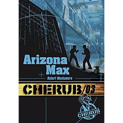 Tiểu thuyết thiếu niên tiếng Pháp: Cherub Tome 3, Arizona Max Từ 13 tuổi