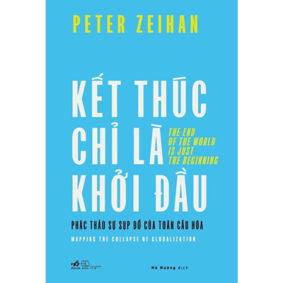Kết Thúc Chỉ Là Khởi Đầu - Phác Thảo Sự Sụp Đổ Của Toàn Cầu Hóa