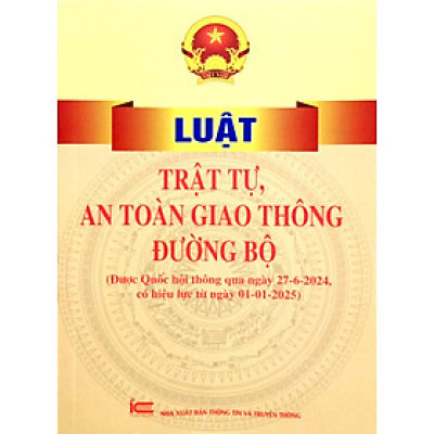 Sách - Luật Trật Tự, An Toàn Giao Thông Đường Bộ (Được Quốc Hội Thông Qua Ngày 27-6-2024, Có Hiệu Lực Từ Ngày 01-01-2025)