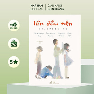 Sách - Lần đầu tiên (Shimamoto Rio) (Tsujimura Mizuki) (Miyabe Miyuki) (Mori Eto) (Nhã Nam Official)