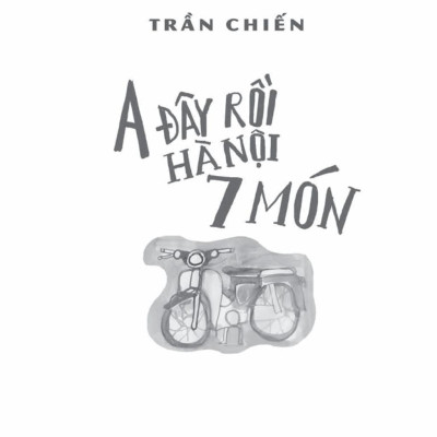 A Đây Rồi Hà Nội 7 Món (Tản Văn)
